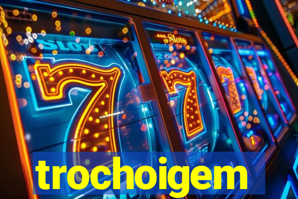 trochoigem