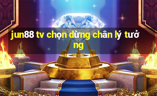 jun88 tv chọn dừng chân lý tưởng