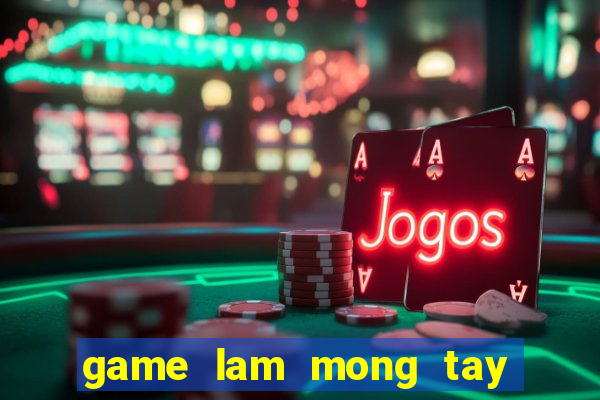 game lam mong tay mong chan