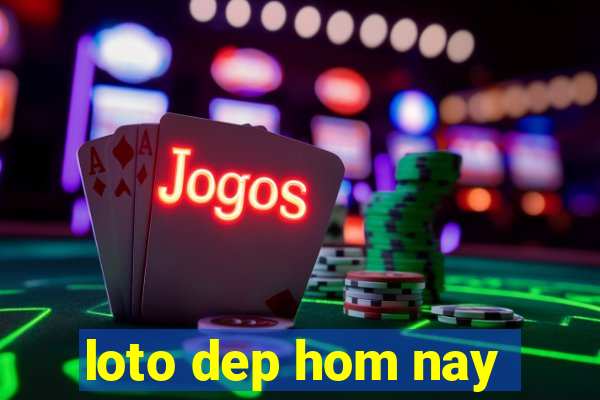 loto dep hom nay