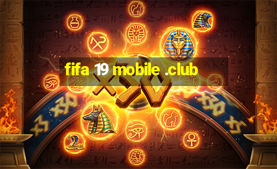 fifa 19 mobile .club