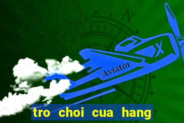 tro choi cua hang ban thuc an