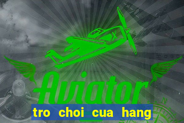 tro choi cua hang ban thuc an