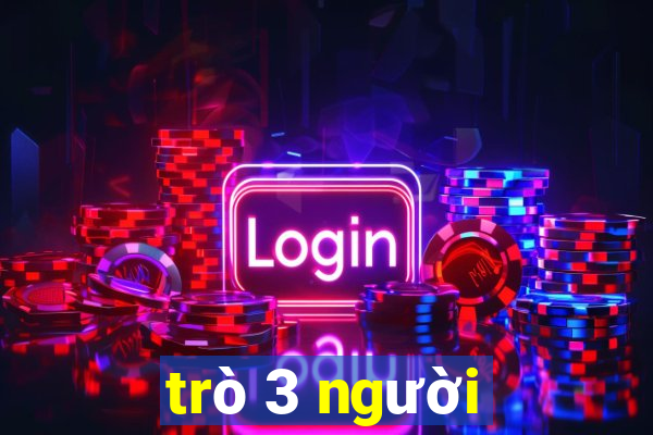 trò 3 người