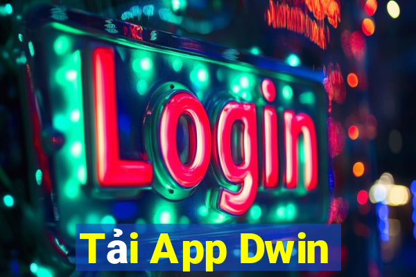 Tải App Dwin