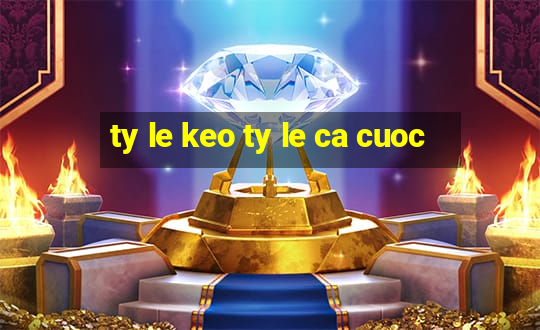 ty le keo ty le ca cuoc