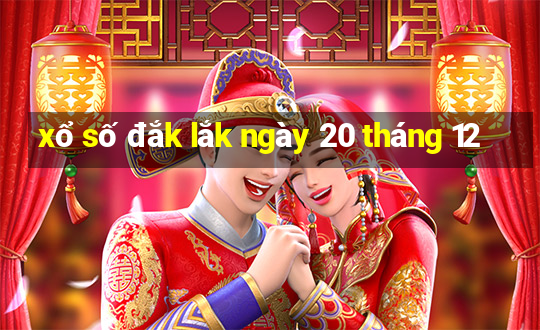 xổ số đắk lắk ngày 20 tháng 12