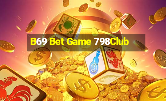 B69 Bet Game 798Club