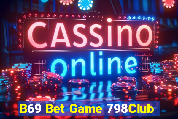 B69 Bet Game 798Club