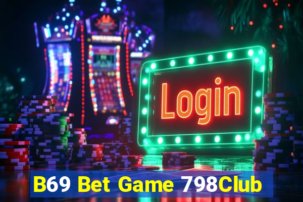 B69 Bet Game 798Club