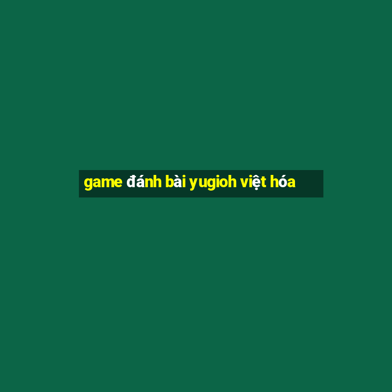 game đánh bài yugioh việt hóa