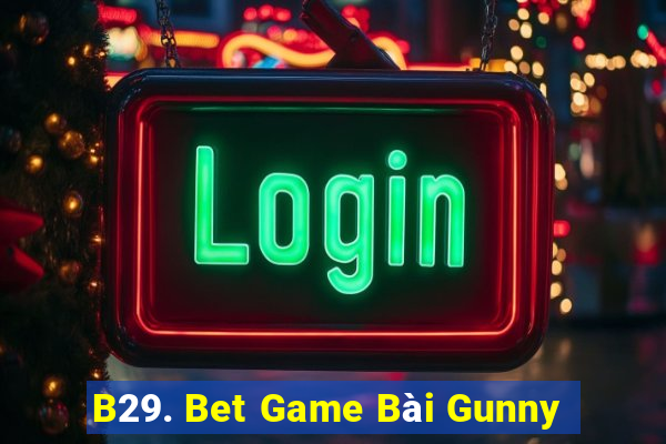 B29. Bet Game Bài Gunny