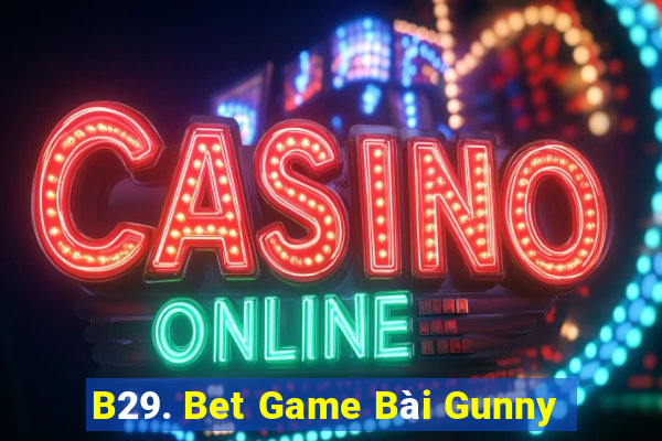 B29. Bet Game Bài Gunny