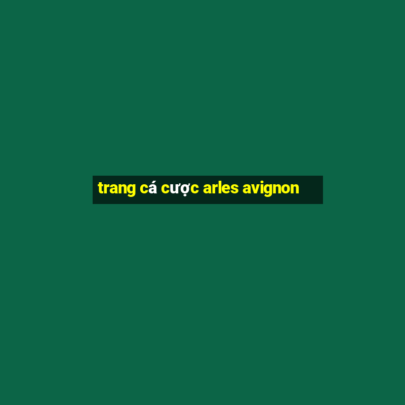 trang cá cược arles avignon