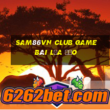 Sam86Vn Club Game Bài Lừa Đảo