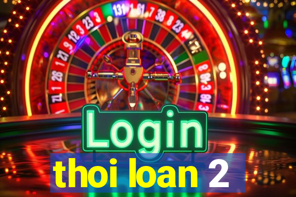 thoi loan 2