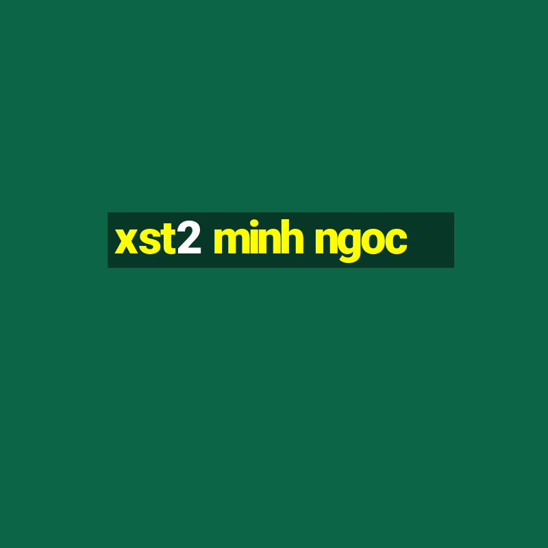 xst2 minh ngoc