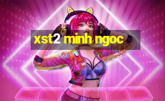 xst2 minh ngoc