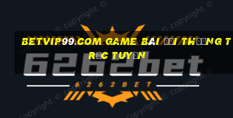 Betvip99.Com Game Bài Đổi Thưởng Trực Tuyến