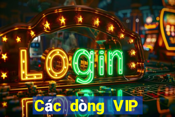 Các dòng VIP hàng đầu