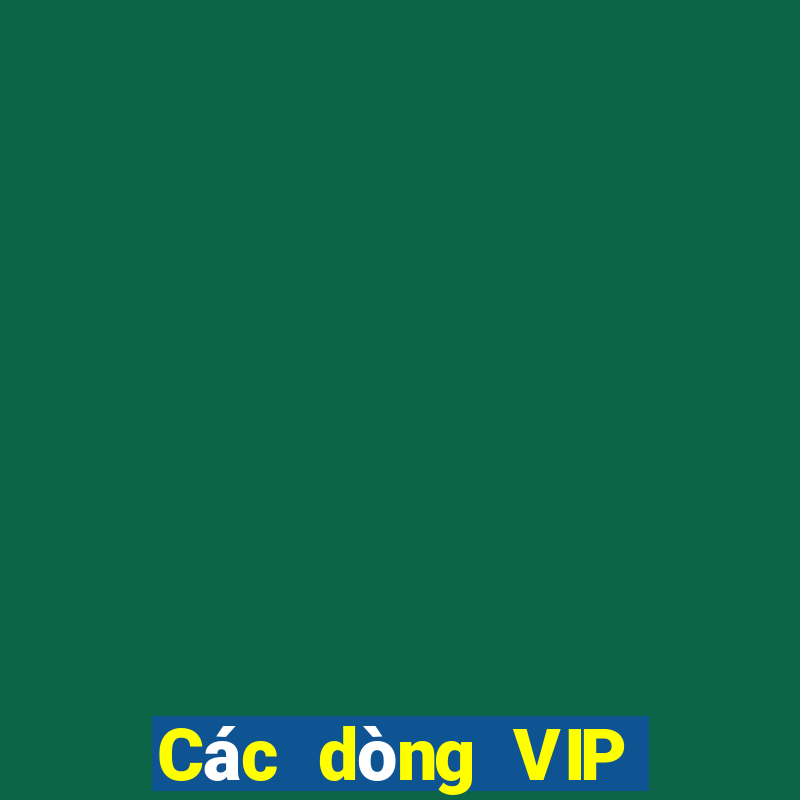 Các dòng VIP hàng đầu