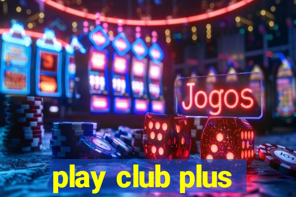 play club plus