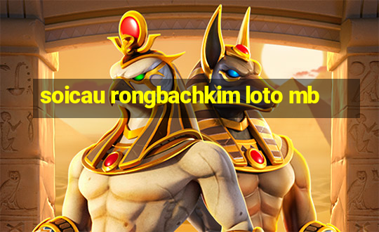 soicau rongbachkim loto mb