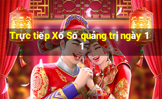 Trực tiếp Xổ Số quảng trị ngày 11