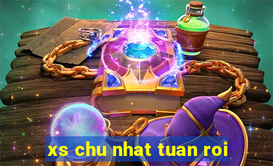 xs chu nhat tuan roi