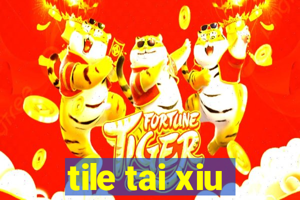 tile tai xiu