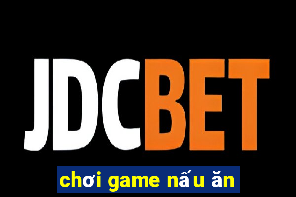 chơi game nấu ăn