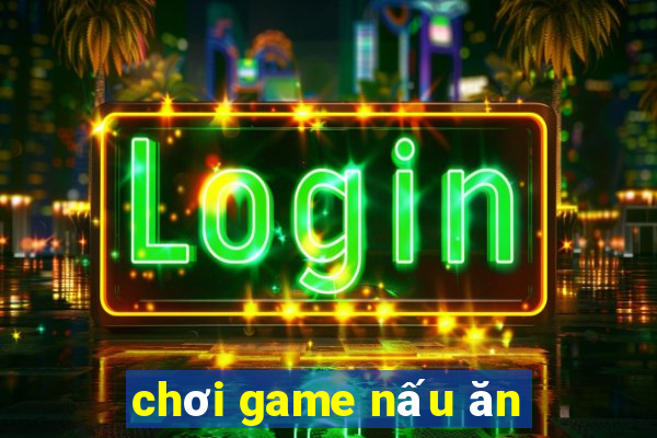 chơi game nấu ăn