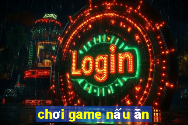 chơi game nấu ăn