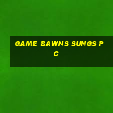 game bawns sungs pc