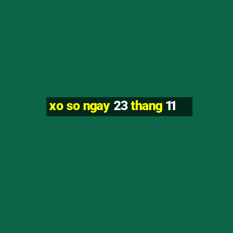 xo so ngay 23 thang 11