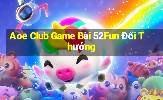 Aoe Club Game Bài 52Fun Đổi Thưởng