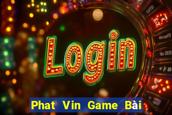 Phat Vin Game Bài Tiến Lên