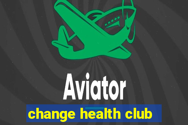 change health club