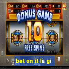 bet on it là gì