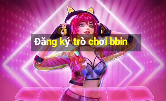 Đăng ký trò chơi bbin