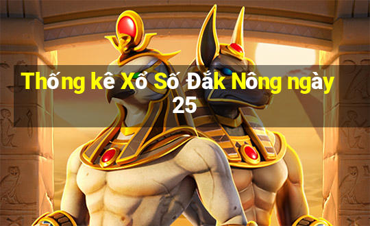 Thống kê Xổ Số Đắk Nông ngày 25