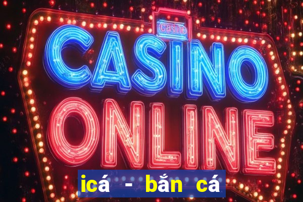 icá - bắn cá zingplay vng