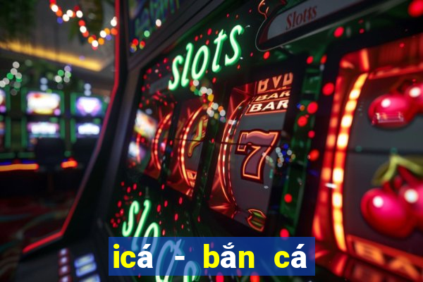 icá - bắn cá zingplay vng