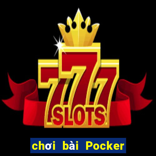 chơi bài Pocker trực tuyến