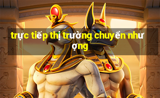 trực tiếp thị trường chuyển nhượng