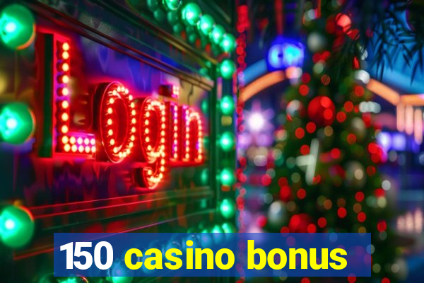 150 casino bonus