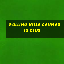 rolling hills cannabis club