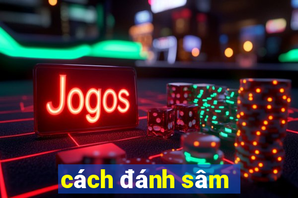 cách đánh sâm