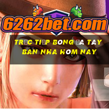 trực tiếp bóng đá tây ban nha hôm nay