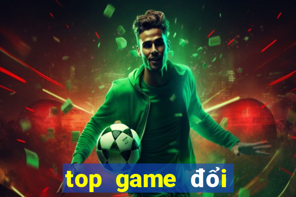 top game đổi thưởng 2021